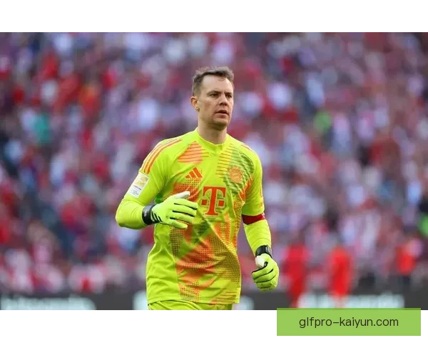 诺伊尔职业规划：近期状态稳健，未来角色与拜仁前景备受关注
